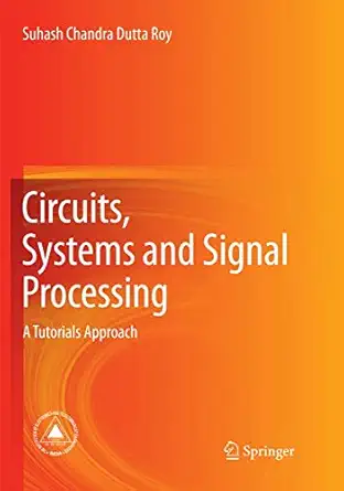 circuits systems and signal processing a tutorials approach 1st edition suhash chandra dutta roy 9811339015,