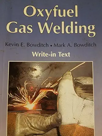 oxyfuel gas welding 1st edition mark a bowditch, kevin e ,baird, ronald j ,bowditch 1566375088, 978-1566375085
