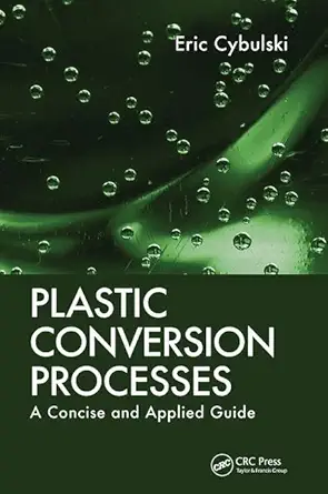 plastic conversion processes a concise and applied guide 1st edition eric cybulski 1138434841, 978-1138434844