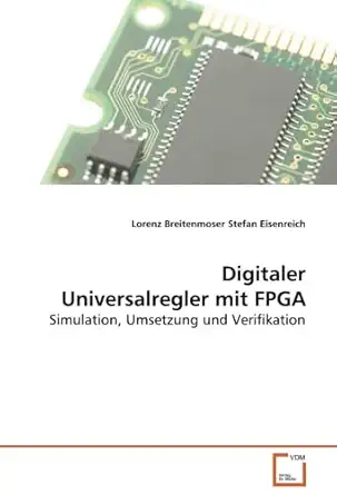digitaler universalregler mit fpga simulation umsetzung und verifikation 1st edition lorenz breitenmoser