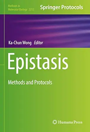epistasis methods and protocols 1st edition ka chun wong 1071609467, 978-1071609460