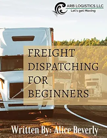 freight dispatching for beginners 1st edition alice beverly 0578392739, 978-0578392738