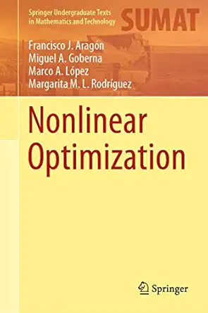 nonlinear optimization 1st edition francisco j araga n ,miguel a goberna ,marco a la pez ,margarita m l rodra