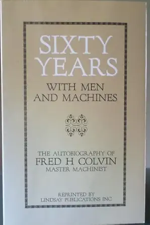 sixty years with men and machines 1st edition fred h colvin 0917914864, 978-0917914867