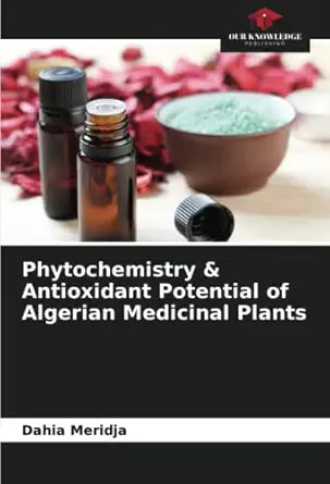 phytochemistry and antioxidant potential of algerian medicinal plants 1st edition dahia meridja 6205918102,