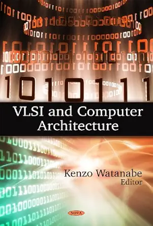 vlsi and computer architecture 1st edition kenzo watanabe ,xiao pei ,ioannis chatzigeorgiou ,miguel r d