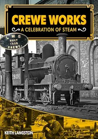 crewe works a celebration of steam 1st edition keith langston 1911704184, 978-1911704188