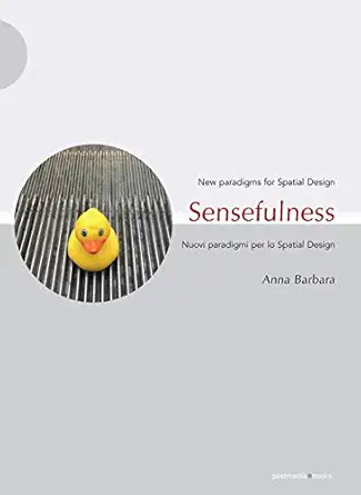 sensefulness new paradigms for spatial design 1st edition anna barbara 8874902379, 978-8874902378