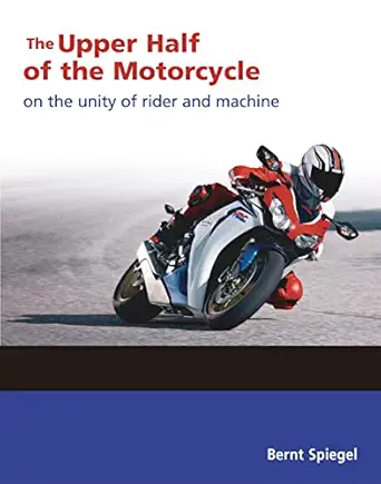 the upper half of the motorcycle on the unity of rider and machine 1st edition bernt spiegel 0760366969,