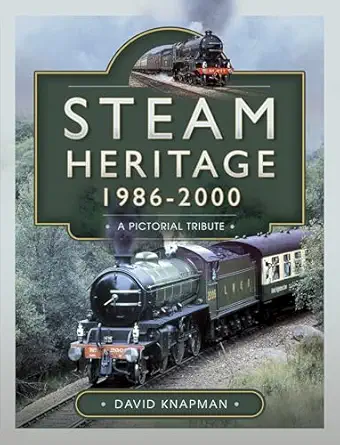 steam heritage 1986a 2000 a pictorial journey 1st edition david knapman 1526792575, 978-1526792570
