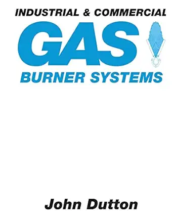 industrial and commercial gas burner systems 1st edition john dutton 091985222x, 978-0919852228