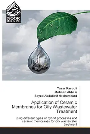 application of ceramic membranes for oily wastewater treatment using different types of hybrid processes and