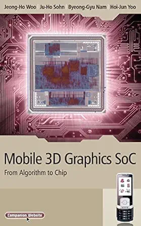 mobile 3d graphics soc from algorithm to chip 1st edition hoi jun yoo ,jeong ho woo ,ju ho sohn ,byeong gyu