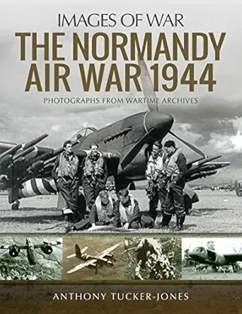 the normandy air war 1944 1st edition anthony tucker jones 1526730057, 978-1526730053