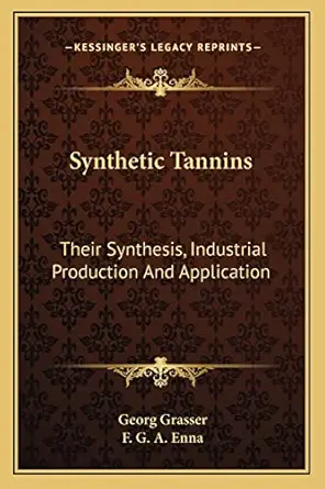 synthetic tannins their synthesis industrial production and application 1st edition georg grasser ,f g a enna