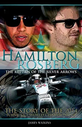 hamilton rosberg the return of the silver arrows the story of the 2014 formula 1 world championship 1st