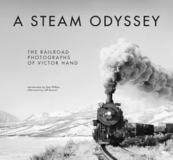 a steam odyssey the railroad photographs of victor hand 1st edition victor hand ,don phillips ,jeff brouws