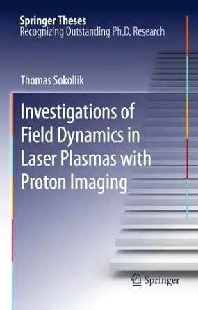 investigations of field dynamics in laser plasmas with proton imaging 1st edition thomas sokollik 364215039x,