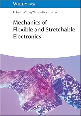 mechanics of flexible and stretchable electronics 1st edition yong zhu ,nanshu lu 3527352198, 978-3527352197