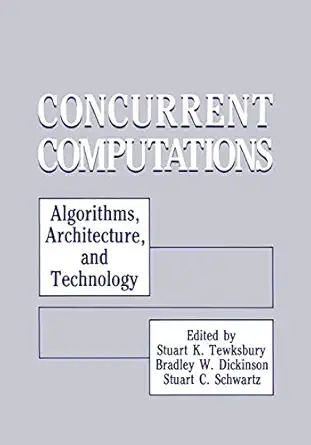 concurrent computations algorithms architecture and technology 1st edition stuart k tewksbury ,bradley