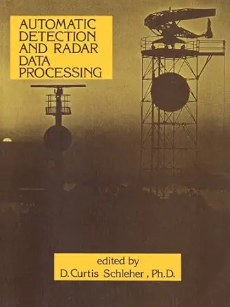 automatic detection and radar data processing 1st edition d curtis schleher ph d 0890060886, 978-0890060889