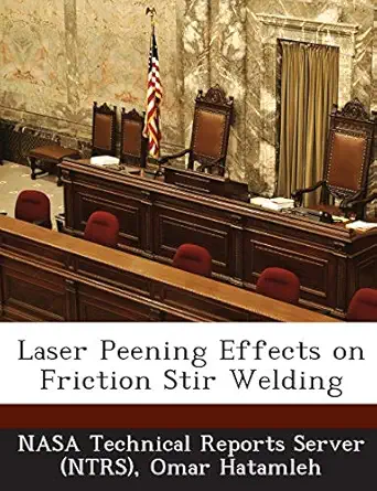 laser peening effects on friction stir welding 1st edition omar hatamleh ,nasa technical reports server