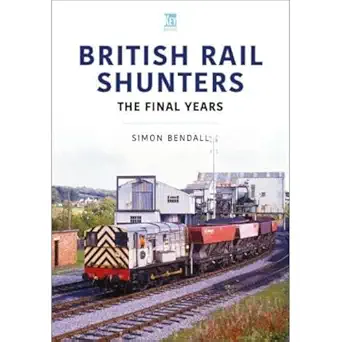british rail shunters the final years 1st edition simon bendall 180282586x, 978-1802825862