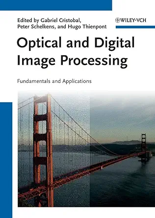 optical and digital image processing fundamentals and applications 1st edition gabriel cristobal ,peter
