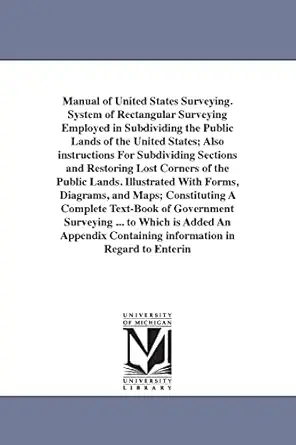 manual of united states surveying system of rectangular surveying employed in subdividing the public lands of