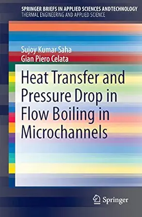 heat transfer and pressure drop in flow boiling in microchannels 1st edition sujoy kumar saha ,gian piero
