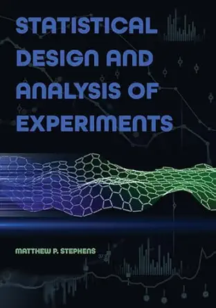 statistical design and analysis of experiments 1st edition matthew p stephens 1612498450, 978-1612498454