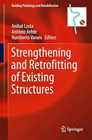 strengthening and retrofitting of existing structures 1st edition ana bal costa ,anta nio ara de ,humberto