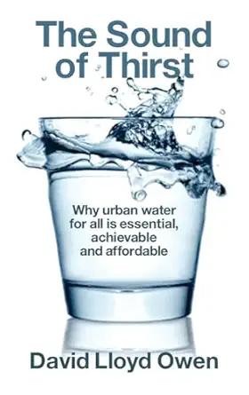 the sound of thirst why urban water for all is essential achievable and affordable 1st edition david lloyd