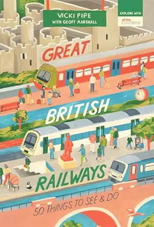 great british railways 50 things to see and do 1st edition vicki pipe ,geoff marshall 1912836289,