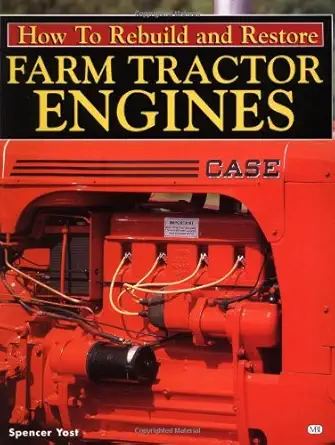 how to rebuild and restore farm tractor engines 1st edition spencer yost 0760306613, 978-0760306611