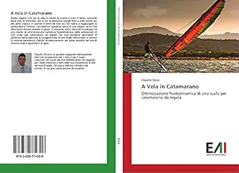a vela in catamarano ottimizzazione fluidodinamica di uno scafo per catamarano da regata 1st edition claudio
