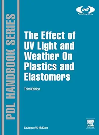 the effect of uv light and weather on plastics and elastomers 1st edition laurence w mckeen 1455728519,