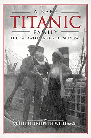 a rare titanic family the caldwells story of survival 1st edition julie hedgepeth williams 1588382826,