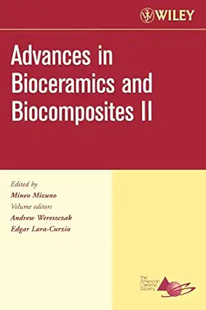 advances in bioceramics and biocomposites ii volume 27 issue 6 1st edition mineo mizuno ,andrew wereszczak