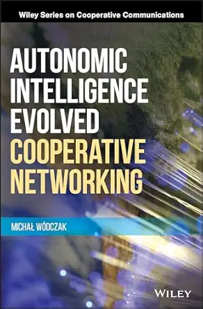 autonomic intelligence evolved cooperative networking 1st edition michal wodczak 1118325419, 978-1118325414