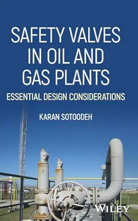 safety valves in oil and gas plants essential design considerations 1st edition karan sotoodeh 1394294913,