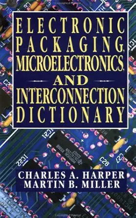 electronic packaging microelectronics and interconnection dictionary 1st edition charles a harper ,martin b