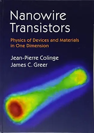 nanowire transistors physics of devices and materials in one dimension 1st edition jean pierre colinge ,james