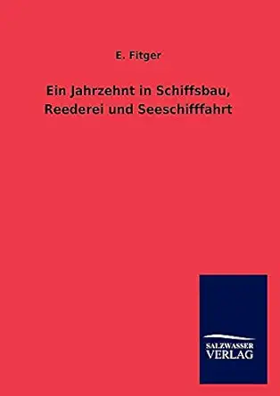 ein jahrzehnt in schiffsbau reederei und seeschifffahrt 1st edition e fitger 3864446880, 978-3864446887