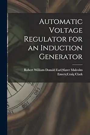 automatic voltage regulator for an induction generator 1st edition malcolm emery craig donald ea clark