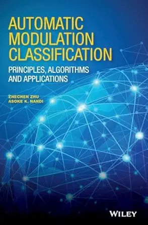 automatic modulation classification principles algorithms and applications 1st edition zhechen zhu ,asoke k