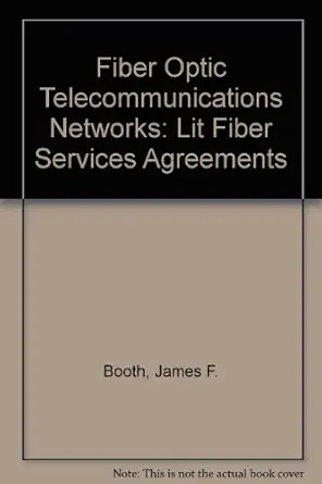 fiber optic telecommunications networks bandwidth services 1st edition james f booth 1617461679,