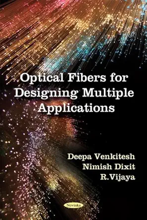 optical fibers for designing multiple applications 1st edition deepa venkitesh ,nimish dixit ,r vijaya