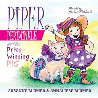 piper periwinkle and the prize winning pig 1st edition susanne blumer ,annaliese blumer ,joshua wichterich
