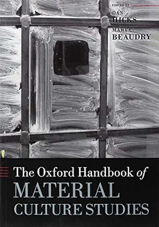 the oxford handbook of material culture studies 1st edition dan hicks ,mary c beaudry 0198822553,